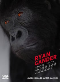 Ryan Gander Grunts, hoots, whimpers, barks and screams