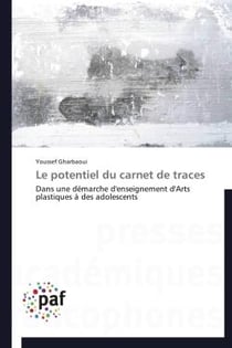 Le potentiel du carnet de traces - dans une démarche d'enseignement d'arts plastiques à des adolescents