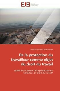 De la protection du travailleur comme objet du droit du travail - quelle est la portee de la protect