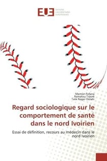 Regard sociologique sur le comportement de santé dans le nord Ivoirien : Essai de définition, recours au médecin dans le nord Ivoirien