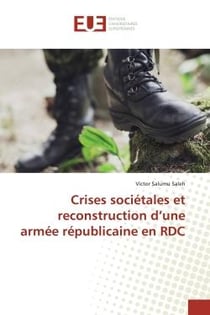 Crises sociEtales et reconstruction d'une armEe rEpublicaine en RDC