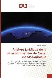 Analyse juridique de la situation des iles du canal de mozambique - glorieuses, juan de nova, bassas