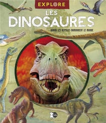 Explore : les dinosaures - quand les reptiles dominaient le monde