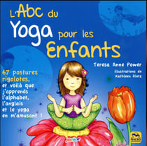L'ABC du yoga pour les enfants - 67 postures rigolotes,et voilà que j'apprends l'alphabet, l'anglais et le yoga en m'amusant !