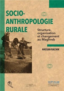Socio-anthropologie rurale , structure, organisation et changement du Maghreb