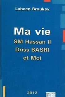Ma vie - Sa Majesté Hassan II, Driss Basri et moi