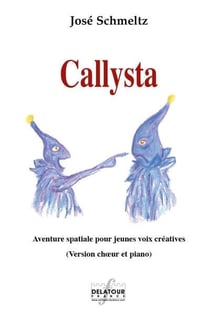 Callysta : Aventure spatiale pour jeunes voix créatives (CHOEUR:PIANO)