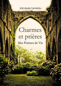 Charmes et prières - mes poèmes de vie