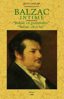 Balzac intime - " Balzac en pantoufles ", " Balzac chez lui "