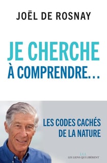 Je cherche à comprendre... les codes cachés de la nature