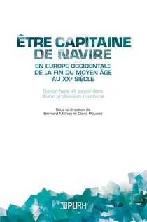 Être capitaine de navire en Europe occidentale de la fin du moyen âge au XXe siècle : Savoir-faire et savoir-être d'une profession maritime