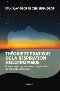 Théorie et pratique de la respiration holotropique - une nouvelle approche  de l'auto-exploration et de la guérison