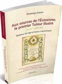 Aux sources de l'écossisme, le premier tuileur illustré (XVIIIe siècle) - tableaux de loge et bijoux maçonniques