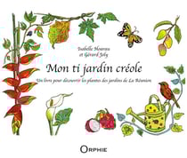 Mon ti jardin créole - un livre pour découvrir les plantes des jardins de La Réunion