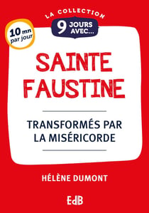 9 jours avec Faustine : Transformés par la Miséricorde