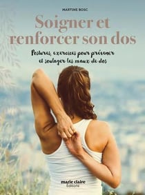 Soigner et renforcer son dos - postures, exercices pour préserver et soulager les maux du dos