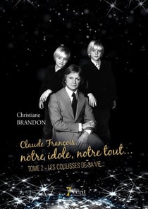 Claude françois, notre idole, notre tout t.2 - les coulisses de sa vie