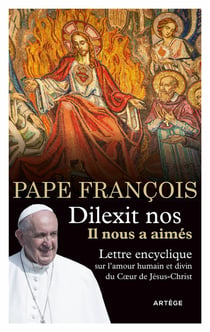 Dilexit nos - Il nous a aimés : Lettre encyclique sur l'amour humain et divin du Coeur de Jésus-Christ