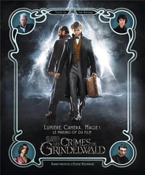 Les animaux fantastiques : lumière, caméra... Magie ! le making of - les crimes de Grindelwald