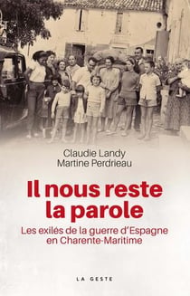 Il nous reste la parole - les exilés de la guerre d'Espagne en Charente-Maritime