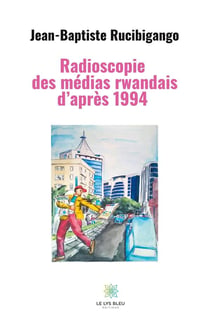 Radioscopie des médias rwandais d'aprè 1994