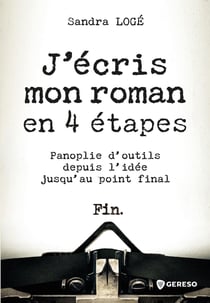 J'écris mon roman en 4 étapes : panoplie d'outils depuis l'idée jusqu'au point final