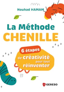 La méthode Chenille : 6 étapes de créativité pour tout réinventer