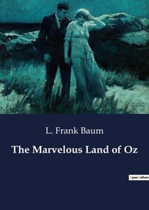 The Marvelous Land of Oz : A Journey Through the Enchanted Land of Oz