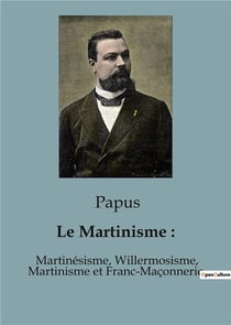 Le Martinisme : : Martinésisme, Willermosisme, Martinisme et Franc-Maçonnerie