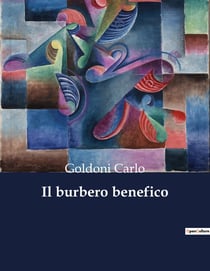 Il burbero benefico : La doppia faccia della bontà in una commedia veneziana