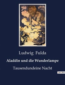 Aladdin und die Wunderlampe : Ein Märchen aus Tausendundeiner Nacht, neu erzählt von Ludwig Fulda