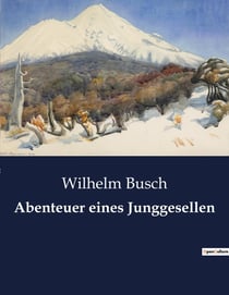 Abenteuer eines Junggesellen : Ein satirischer Blick auf die Suche nach dem Glück.