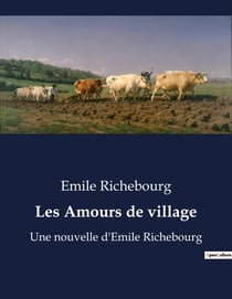 Les Amours de village : Les passions secrètes d'un village sous le regard des traditions