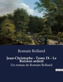 Jean-Christophe - Tome IX - Le Buisson ardent : Un roman de Romain Rolland