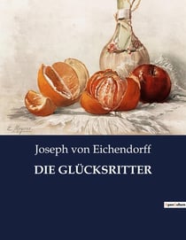 DIE GLÜCKSRITTER : Die Suche nach Freiheit und Selbstverwirklichung im 19. Jahrhundert