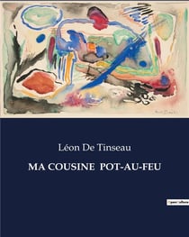 MA COUSINE  POT-AU-FEU : Les défis d'une enfance au sein d'une famille aristocratique française du XIXe siècle