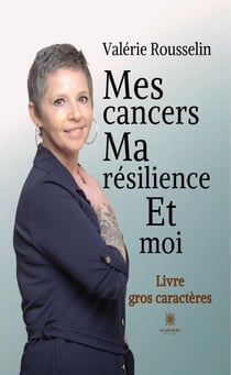 Mes cancers, ma résilience et moi - Livre gros caractères