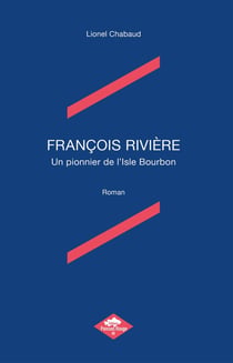 François Rivière : Un pionnier de l'Isle Bourbon