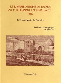 Le p. marie-antoine de lavaur au 1er pelerinage en terre sainte - recits et temoignages de pelerins