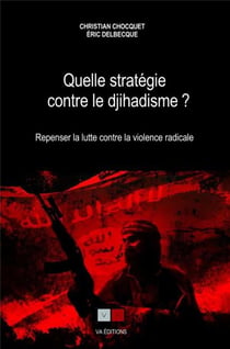 Quelle stratégie contre le djihadisme ? repenser la lutte contre la violence radicale
