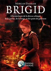 Brigid - à la rencontre de la déesse celtique de la poésie, de la forge - et des puits de guérison