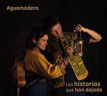 Las historias que han dejado / Aguamadera
