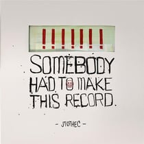 Somebody had to make this record