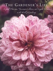 The gardener's life - inspired plantsmen, passionate collectors and singular visions
