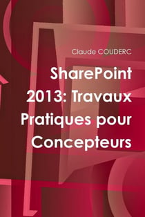 Sharepoint 2013: travaux pratiques pour concepteurs