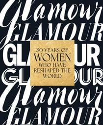 Glamour : 30 years of women who have reshaped the world