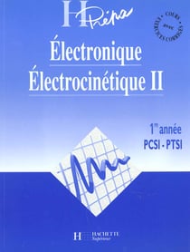 Electronique / electrocinetique ii - 1re annee pcsi / ptsi - cours et exercices resolus