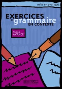 Mise en pratique : exercices de grammaire en contexte - niveau avancé - livre de l'élève