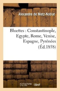 Bluettes : constantinople, egypte, rome, venise, espagne, pyrenees