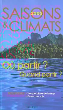 Saisons et climats - ou partir - quand partir - edition 2003
